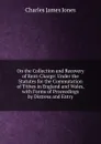 On the Collection and Recovery of Rent-Charge: Under the Statutes for the Commutation of Tithes in England and Wales, with Forms of Proceedings by Distress and Entry - Charles James Jones