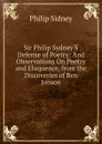 Sir Philip Sydney.S Defense of Poetry: And Observations On Poetry and Eloquence, from the Discoveries of Ben Jonson - Sidney Philip