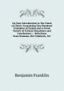 An Easy Introduction to the Game of Chess: Containing One Hundred Examples of Games and a Great Variety of Critical Situations and Conclusions ; . Selections from Stamma, the Calabrois, .C - B. Franklin