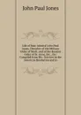 Life of Rear-Admiral John Paul Jones, Chevalier of the Military Order of Merit, and of the Russian Order of St. Anne, Etc., Etc: Compiled from His . Services in the American Revolution and in - John Paul Jones