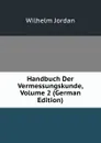 Handbuch Der Vermessungskunde, Volume 2 (German Edition) - Wilhelm Jordan