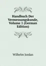 Handbuch Der Vermessungskunde, Volume 1 (German Edition) - Wilhelm Jordan