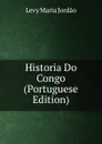 Historia Do Congo (Portuguese Edition) - Levy Maria Jordão