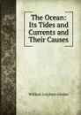 The Ocean: Its Tides and Currents and Their Causes - William Leighton Jordan