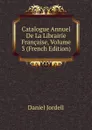 Catalogue Annuel De La Librairie Francaise, Volume 3 (French Edition) - Daniel Jordell