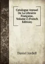 Catalogue Annuel De La Librairie Francaise, Volume 2 (French Edition) - Daniel Jordell