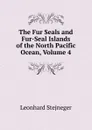 The Fur Seals and Fur-Seal Islands of the North Pacific Ocean, Volume 4 - Leonhard Stejneger