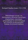 Bibliotheque sacree: ou, Dictionnaire universel historique, dogmatique, canonique, geographique et chronologique des sciences ecclesiastiques . Volume 24 (French Edition) - Richard Charles-Louis 1711-1794