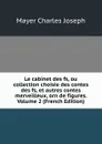 Le cabinet des fs, ou collection choisie des contes des fs, et autres contes merveilleux, orn de figures. Volume 2 (French Edition) - Mayer Charles Joseph