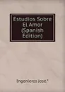 Estudios Sobre El Amor (Spanish Edition) - Ingenieros José.*