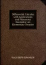 Differential Calculus with Applications and Numerous Examples: An Elementary Treatise - MA JOSEPH EDWARDS