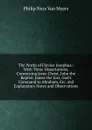 The Works of Flavius Josephus.: With Three Dissertations, Concerning Jesus Christ, John the Baptist, James the Just, God.s Command to Abraham, Etc. and Explanatory Notes and Observations - Philip Ness Van Myers