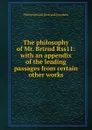 The philosophy of Mr. Brtrnd Rss11: with an appendix of the leading passages from certain other works - Philip Edward Bertrand Jourdain