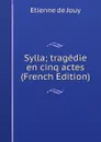 Sylla; tragedie en cinq actes (French Edition) - Etienne de Jouy