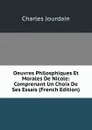 Oeuvres Philosphiques Et Morales De Nicole: Comprenant Un Choix De Ses Essais (French Edition) - Charles Jourdain