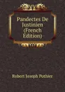 Pandectes De Justinien (French Edition) - Robert Joseph Pothier