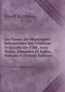 Les Essais De Montaigne: Reimprimes Sur L.edition Originale De 1588, Avec Notes, Glossaire Et Index, Volume 4 (French Edition) - Henri Motheau