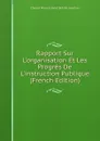 Rapport Sur L.organisation Et Les Progres De L.instruction Publique (French Edition) - Charles Marie Gabriel Bréchil Jourdain