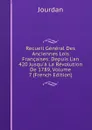 Recueil General Des Anciennes Lois Francaises: Depuis L.an 420 Jusqu.a La Revolution De 1789, Volume 7 (French Edition) - Jourdan