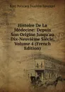 Histoire De La Medecine: Depuis Son Origine Jusqu.au Dix-Neuvieme Siecle, Volume 4 (French Edition) - Kurt Polycarp Joachim Sprengel