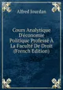 Cours Analytique D.economie Politique Professe A La Faculte De Droit (French Edition) - Alfred Jourdan
