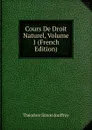 Cours De Droit Naturel, Volume 1 (French Edition) - Théodore Simon Jouffroy