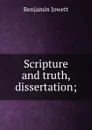 Scripture and truth, dissertation; - Benjamin Jowett