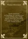 South American archaeology; an introduction to the archaeology of the South American continent with special reference to the early history of Peru - Thomas Athol Joyce