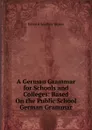 A German Grammar for Schools and Colleges: Based On the Public School German Grammar - Edward Southey Joynes
