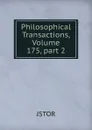 Philosophical Transactions, Volume 175,.part 2 - JSTOR