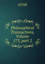 Philosophical Transactions, Volume 173,.part 2 - JSTOR