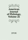American Journal of Philology, Volume 26 - JSTOR