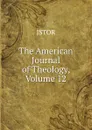 The American Journal of Theology, Volume 12 - JSTOR