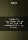 Ethics: An International Journal of Social, Political, and Legal Philosophy, Volume 3 - JSTOR