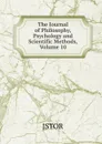The Journal of Philosophy, Psychology and Scientific Methods, Volume 10 - JSTOR