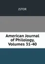 American Journal of Philology, Volumes 31-40 - JSTOR