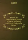 Ethics: An International Journal of Social, Political, and Legal Philosophy, Volume 7 - JSTOR