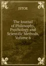 The Journal of Philosophy, Psychology and Scientific Methods, Volume 6 - JSTOR