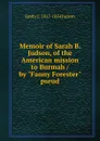 Memoir of Sarah B. Judson, of the American mission to Burmah / by 