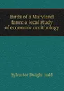 Birds of a Maryland farm: a local study of economic ornithology - Sylvester Dwight Judd