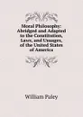 Moral Philosophy: Abridged and Adapted to the Constitution, Laws, and Usuages, of the United States of America - William Paley