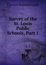 Survey of the St. Louis Public Schools, Part 1 - Judd Charles Hubbard