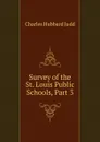 Survey of the St. Louis Public Schools, Part 3 - Judd Charles Hubbard