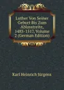 Luther Von Seiner Geburt Bis Zum Ablasstreite, 1483-1517, Volume 2 (German Edition) - Karl Heinrich Jürgens