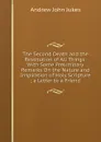 The Second Death and the Restitution of All Things: With Some Preliminary Remarks On the Nature and Inspiration of Holy Scripture ; a Letter to a Friend - Andrew John Jukes