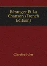 Beranger Et La Chanson (French Edition) - Jules Claretie