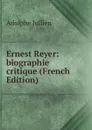 Ernest Reyer: biographie critique (French Edition) - Adolphe Jullien