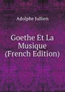 Goethe Et La Musique (French Edition) - Adolphe Jullien