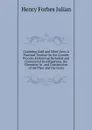 Cyaniding Gold and Silver Ores: A Practical Treatise On the Cyanide Process; Embracing Technical and Commercial Investigations, the Chemistry in . and Construction of the Plant and the Costs - Henry Forbes Julian