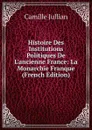 Histoire Des Institutions Politiques De L.ancienne France: La Monarchie Franque (French Edition) - Camille Jullian